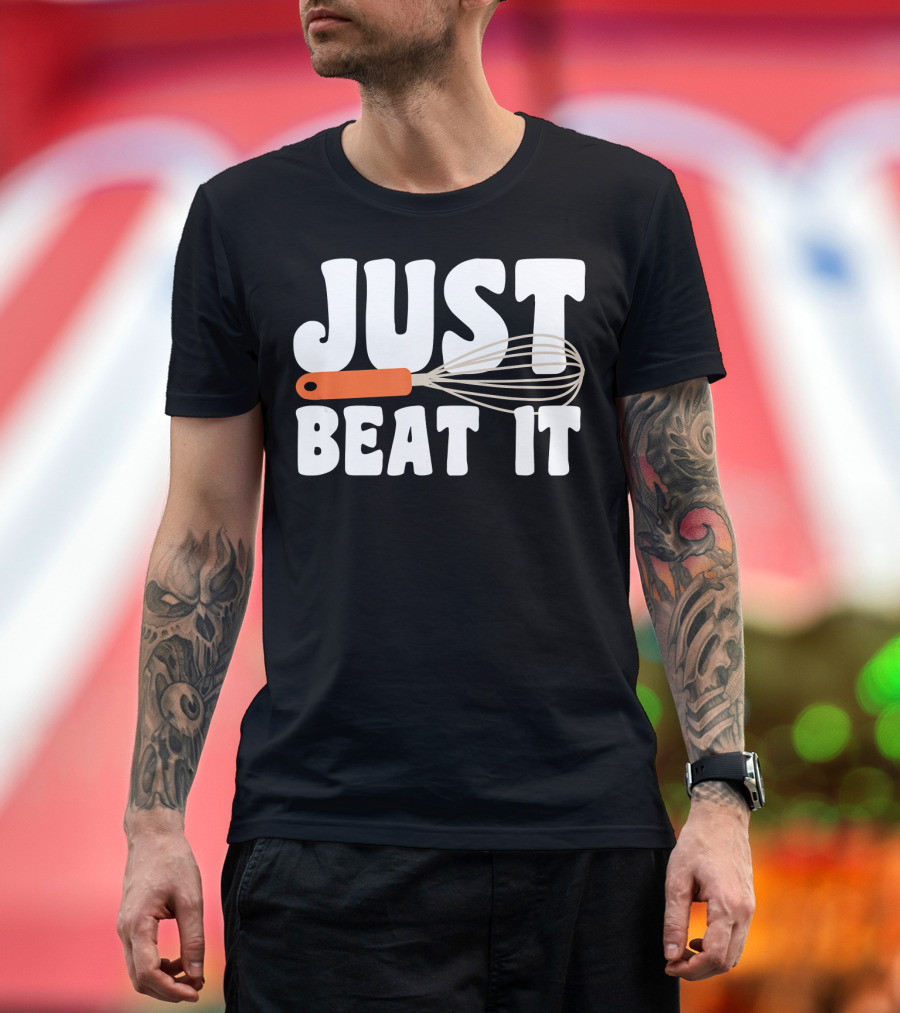 JUST BEAT IT Whisk Funny Baking T-Shirt