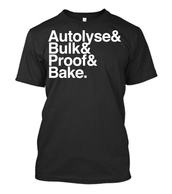 Sourdough Autolyse Bulk Proof Bake Steps For Bread T-Shirt
