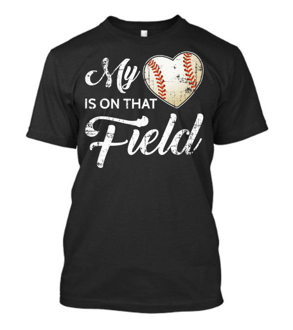 My Heart Baseball Field Fan Play Is On That Field T-Shirt