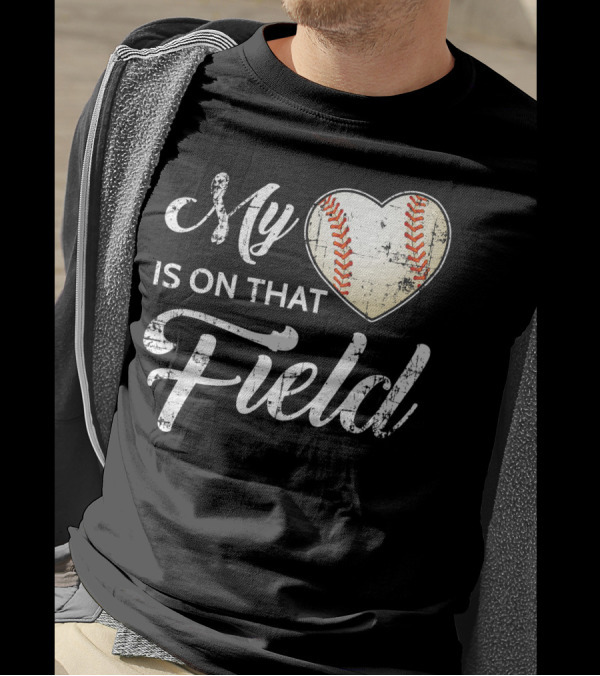 My Heart Baseball Field Fan Play Is On That Field T-Shirt