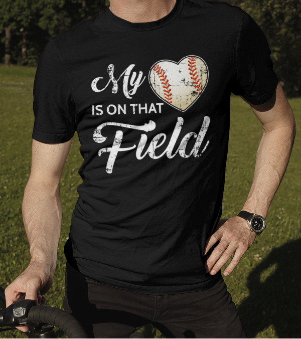My Heart Baseball Field Fan Play Is On That Field T-Shirt