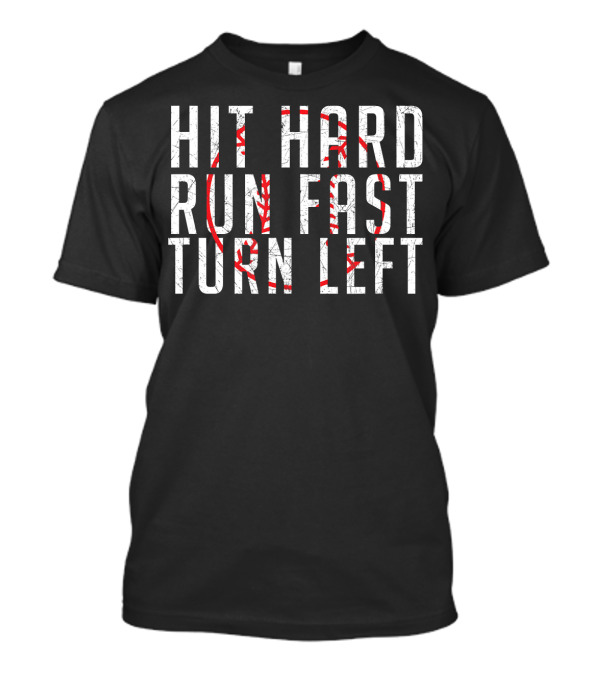 Hit Hard Run Fast Turn Left Funny Base With Baseball Stitching T-Shirt