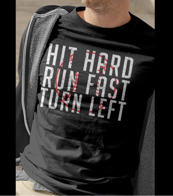 Hit Hard Run Fast Turn Left Funny Base With Baseball Stitching T-Shirt