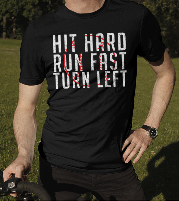 Hit Hard Run Fast Turn Left Funny Base With Baseball Stitching T-Shirt