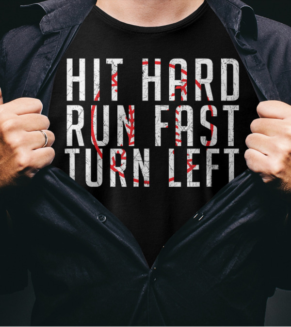 Hit Hard Run Fast Turn Left Funny Base With Baseball Stitching T-Shirt