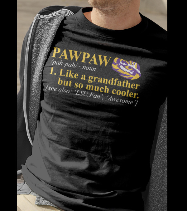 LSU Tigers Pawpaw Like A Grandfather But So Much Cooler Awesome Fan T-Shirt