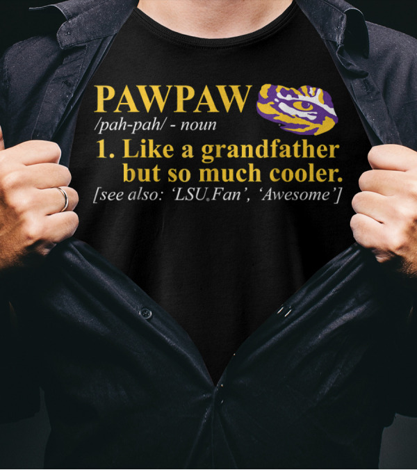 LSU Tigers Pawpaw Like A Grandfather But So Much Cooler Awesome Fan T-Shirt