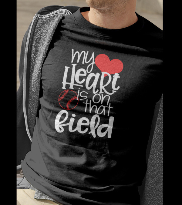 My Heart Is On That Field Baseball Heart And Ball T-Shirt