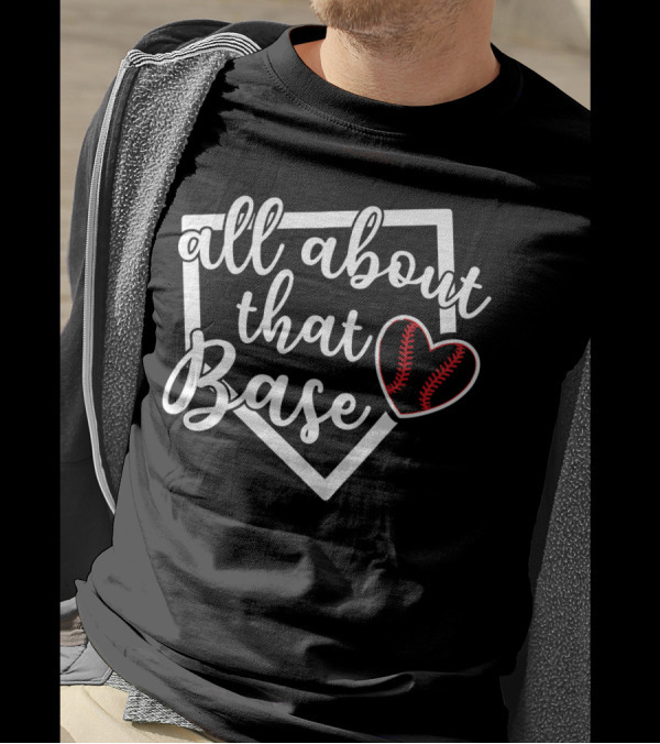 All About That Base With Baseball Softball Heart T-Shirt