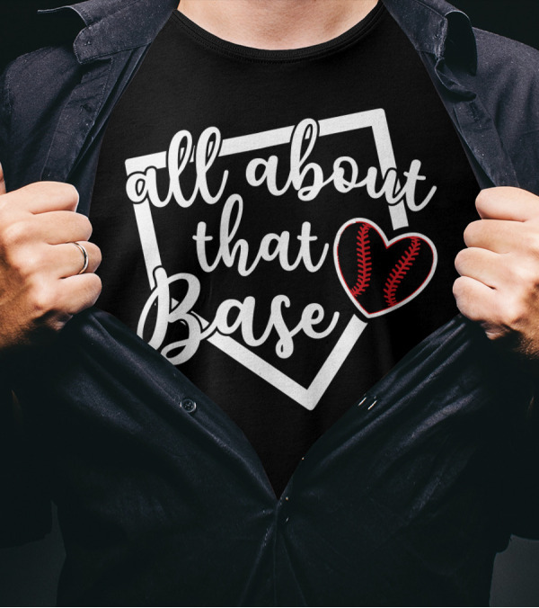 All About That Base With Baseball Softball Heart T-Shirt
