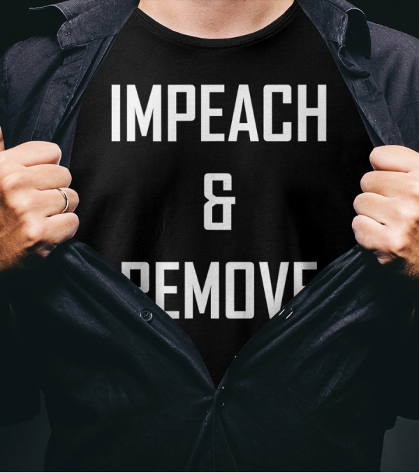 Impeach And Remove Political T-Shirt