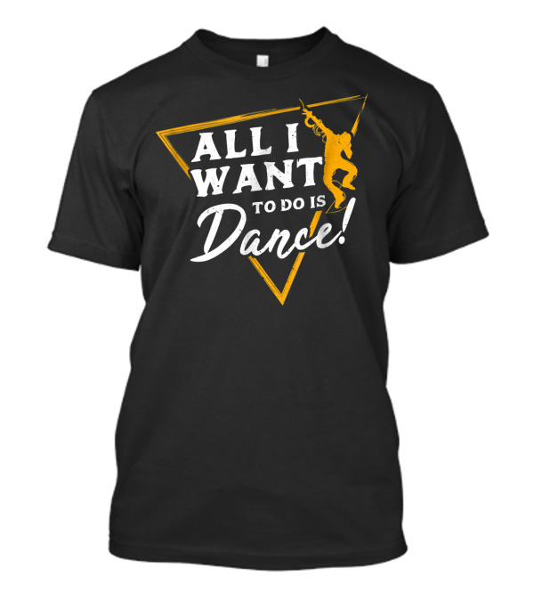 All I Want To Do Is Dance Dancer Silhouette Triangle Motif T-Shirt