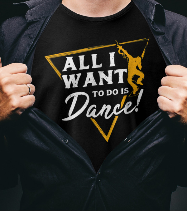 All I Want To Do Is Dance Dancer Silhouette Triangle Motif T-Shirt