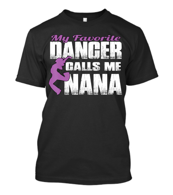 My Favorite Dancer Calls Me Nana T-Shirt