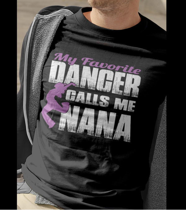 My Favorite Dancer Calls Me Nana T-Shirt
