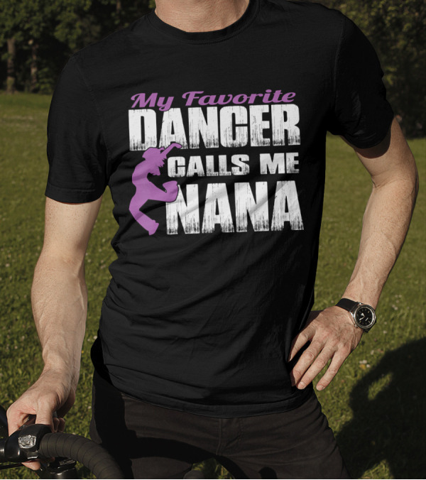 My Favorite Dancer Calls Me Nana T-Shirt