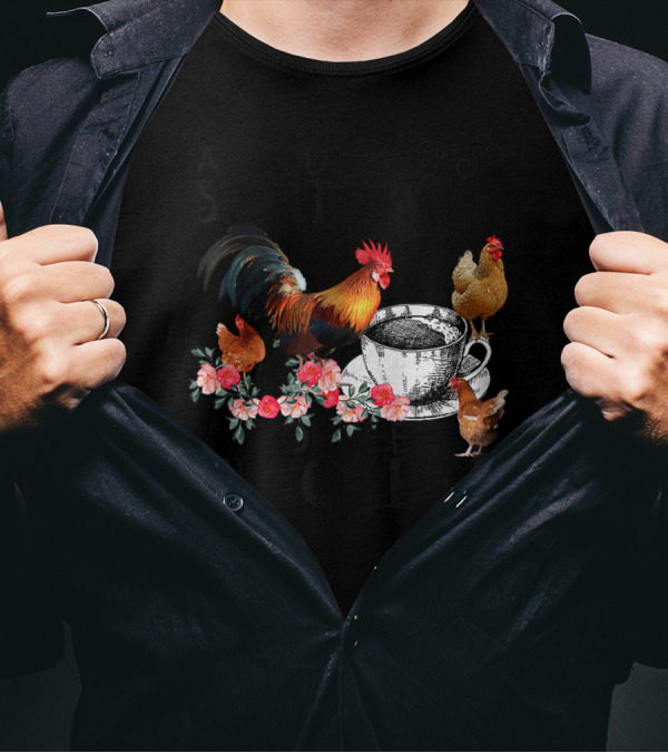 A Good Day Starts With Coffee And Chickens Rooster Floral Tea Cup T-Shirt