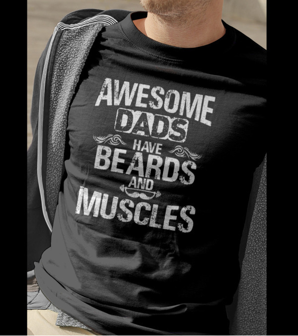 Awesome Dads Have Beards And Muscles Father's Day Fitness Enthusiasts T-Shirt