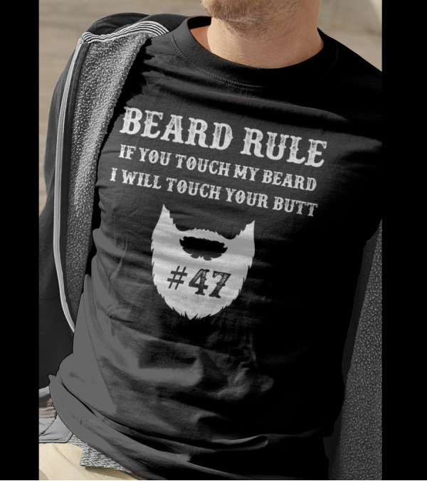 Beard Rule If You Touch My Beard I Will Touch Your Butt #47 T-Shirt