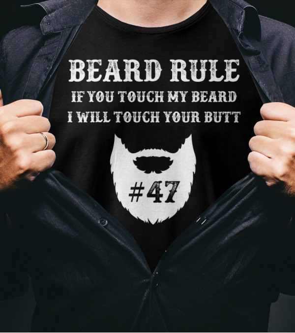 Beard Rule If You Touch My Beard I Will Touch Your Butt #47 T-Shirt