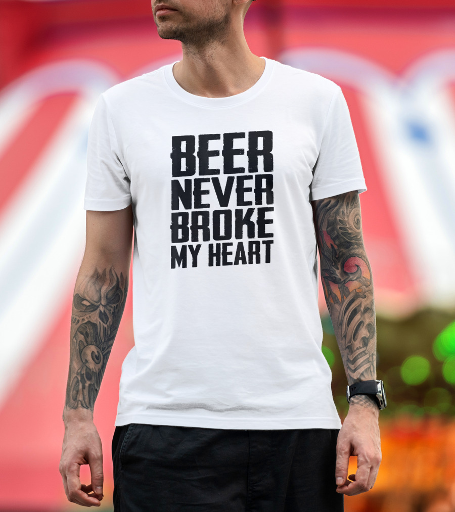 Beer Never Broke My Heart Funny Drinking T-Shirt
