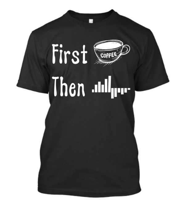 Behavior Analyst BCBA ABA First Coffee Then Graph T-Shirt