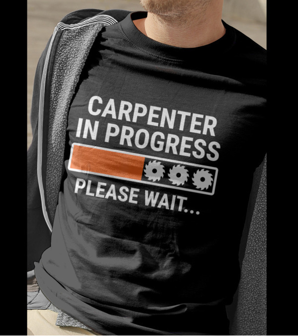 CARPENTER IN PROGRESS PLEASE WAIT LOADING BAR T-Shirt