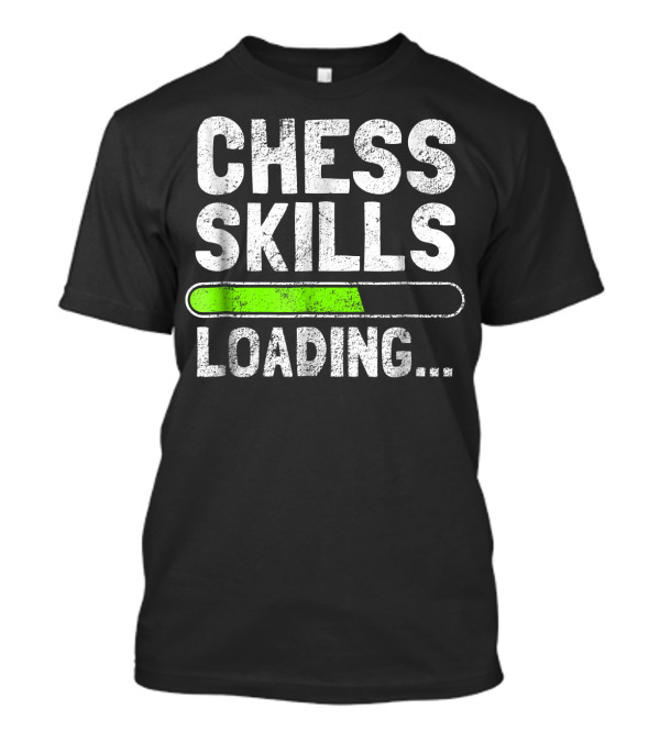 Chess Skills Loading Funny Chess Player Skills Loading Bar T-Shirt