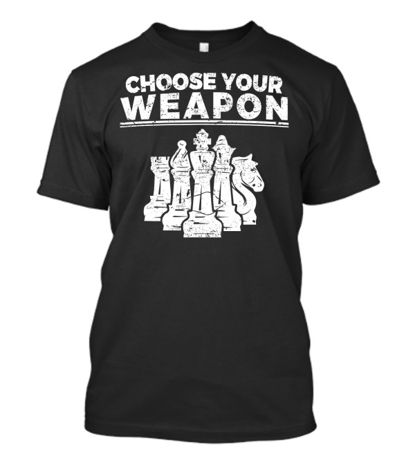 Choose Your Weapon Chess Funny Che Pieces T-Shirt