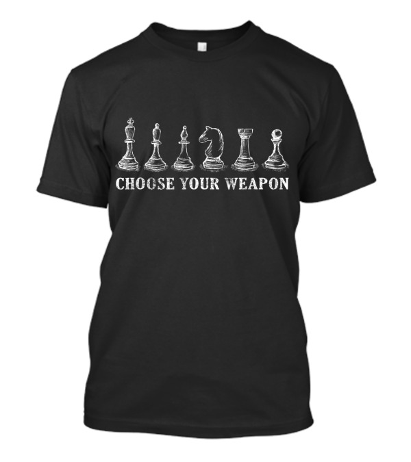 Choose Your Weapon Chess Pieces Strategy Game T-Shirt