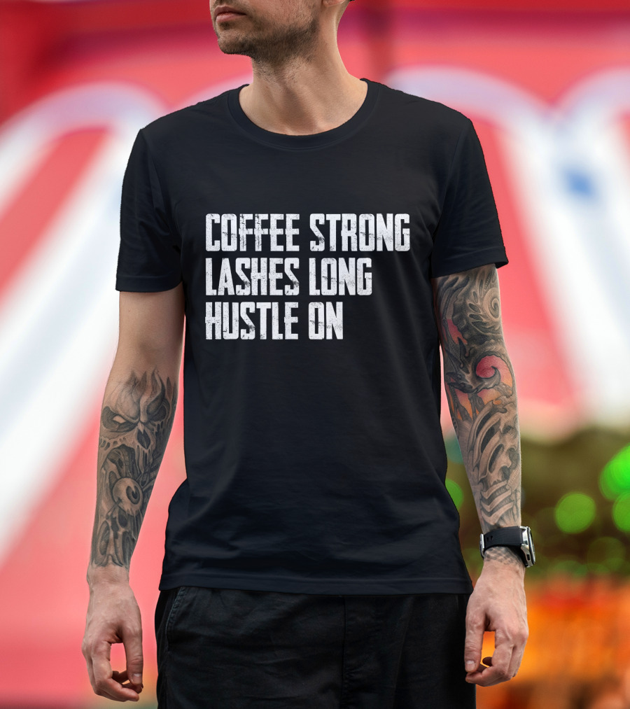 Coffee Strong Empowerment Lashes Long Hustle On T-Shirt