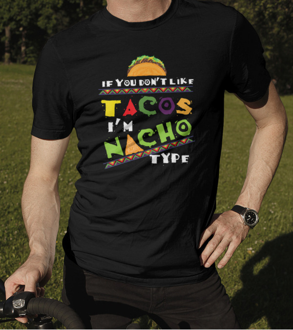 If You Don't Like Tacos I'm Nacho Type T-shirt Funny Taco Lover T-Shirt