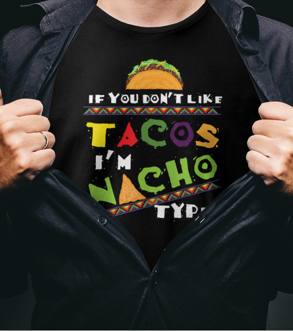 If You Don't Like Tacos I'm Nacho Type T-shirt Funny Taco Lover T-Shirt