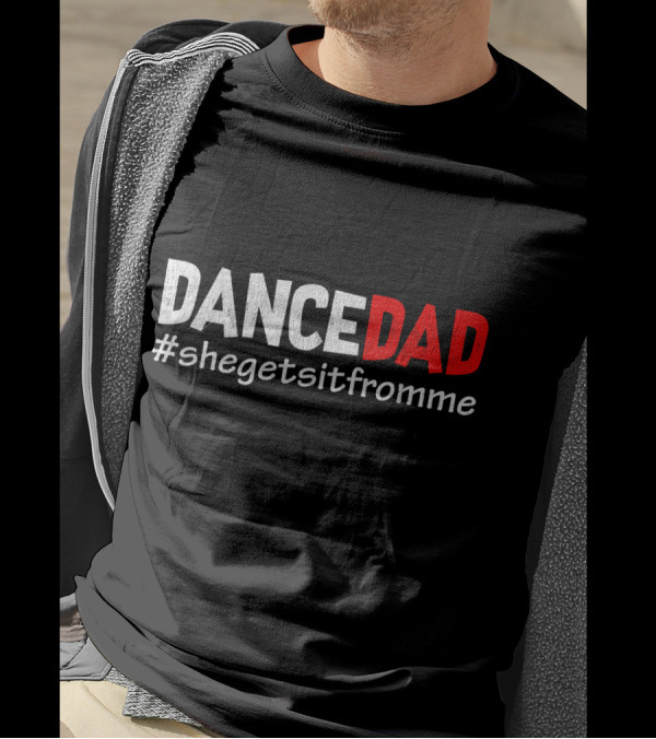 Dance Dad She Gets It From Me Hashtag T-Shirt
