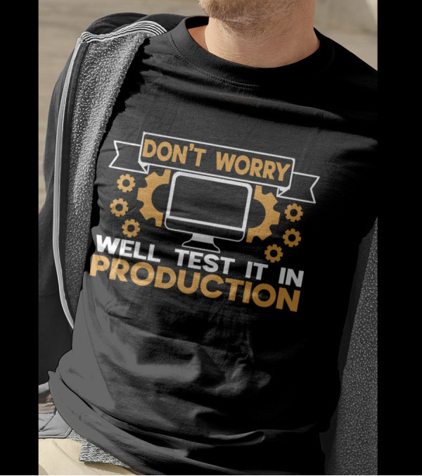 Don't Worry Well Test It In Production Computer And Gears T-Shirt