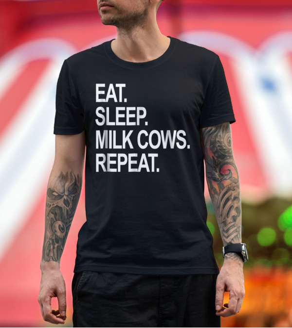 Premium T-Shirt: Eat Sleep Milk Cows Repeat Funny Farming Routine T-Shirt Eat Sleep Milk Cows Repeat Funny Farming Routine T-Shirt