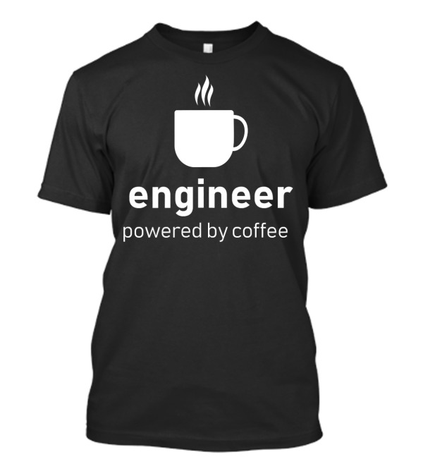 Engineer Powered By Coffee Mug T-Shirt
