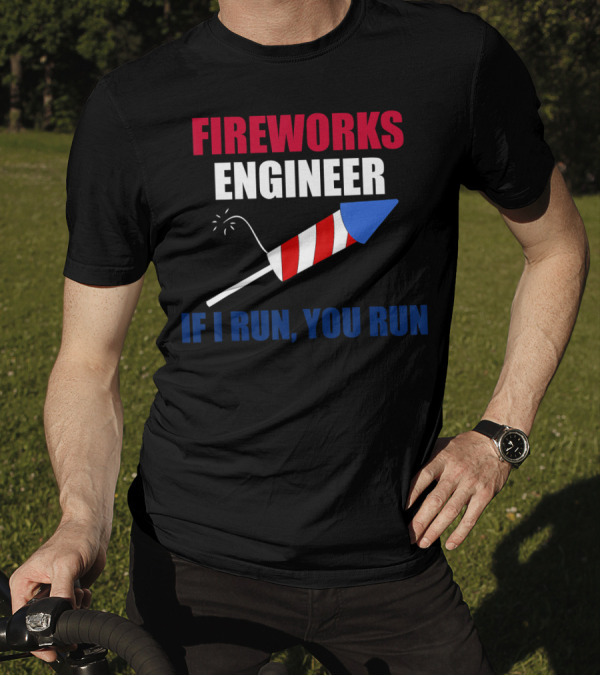 Fireworks Engineer If I Run You Run Red White Blue Rocket T-Shirt