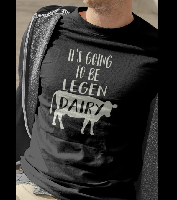 It's Going To Be Legendary Funny Cow Legen Dairy T-Shirt