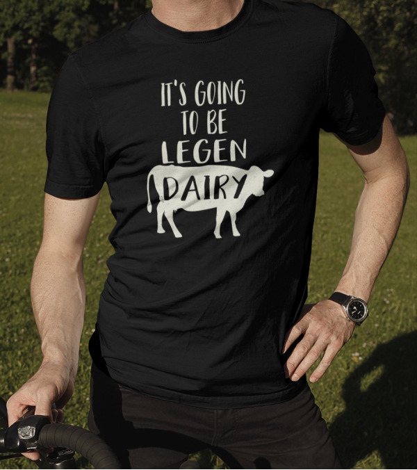 It's Going To Be Legendary Funny Cow Legen Dairy T-Shirt