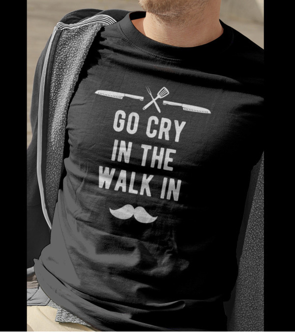 Funny Go Cry In The Walk In Head Chef Moustache Utensils T-Shirt