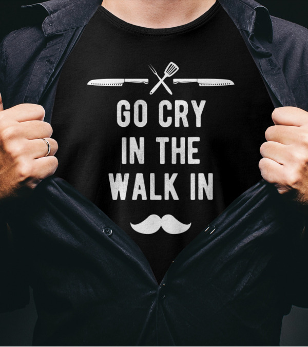Funny Go Cry In The Walk In Head Chef Moustache Utensils T-Shirt
