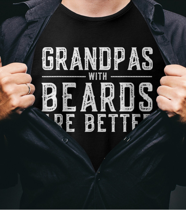 Grandpas With Beards Are Better T-Shirt