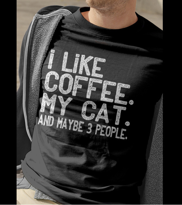 I Like Coffee My Cat And Maybe 3 People T-Shirt