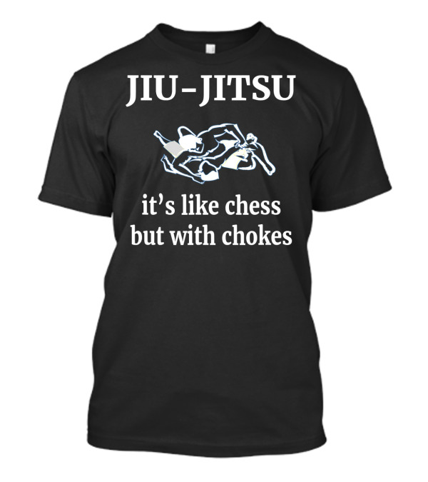 Jiu-Jitsu It's Like Chess But With Chokes Grappling T-Shirt