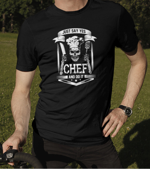 Just Say Yes Chef Skull Skeleton Cooking Knife Spatula And Do It Cool T-Shirt