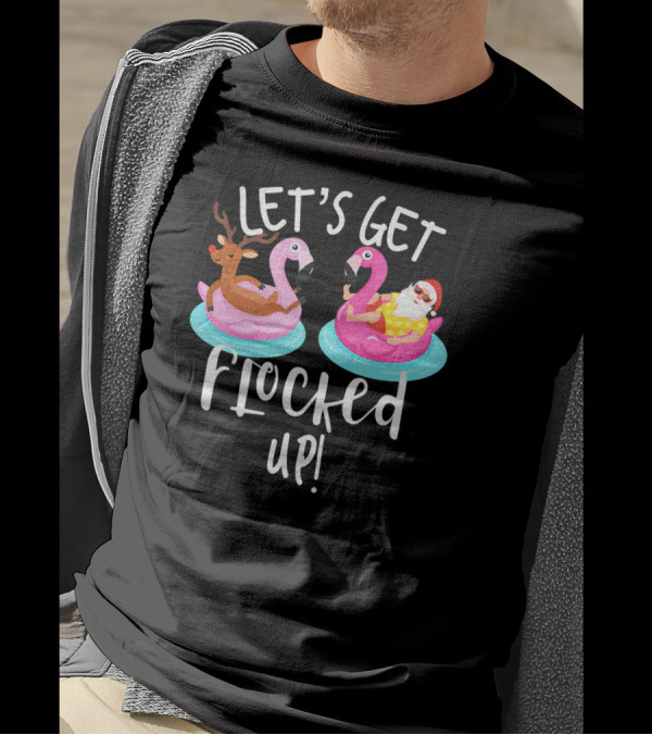 Let's Get Flocked Up Santa Claus And Rudolph On Flamingo Floats T-Shirt