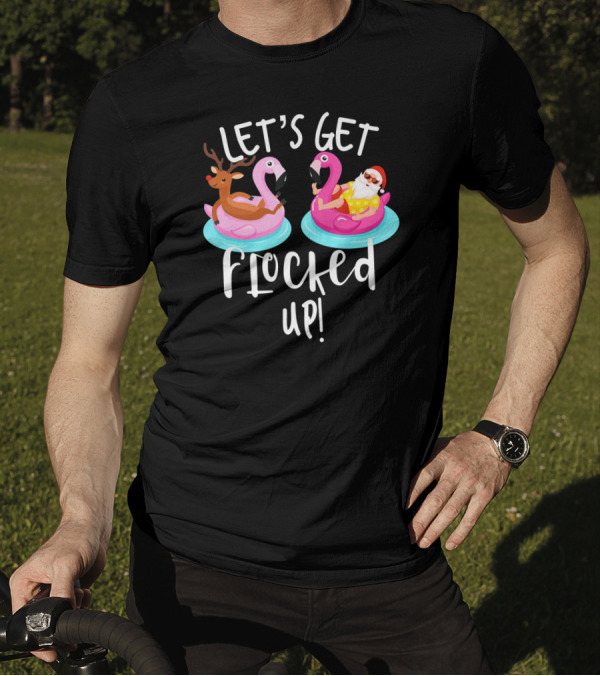 Let's Get Flocked Up Santa Claus And Rudolph On Flamingo Floats T-Shirt