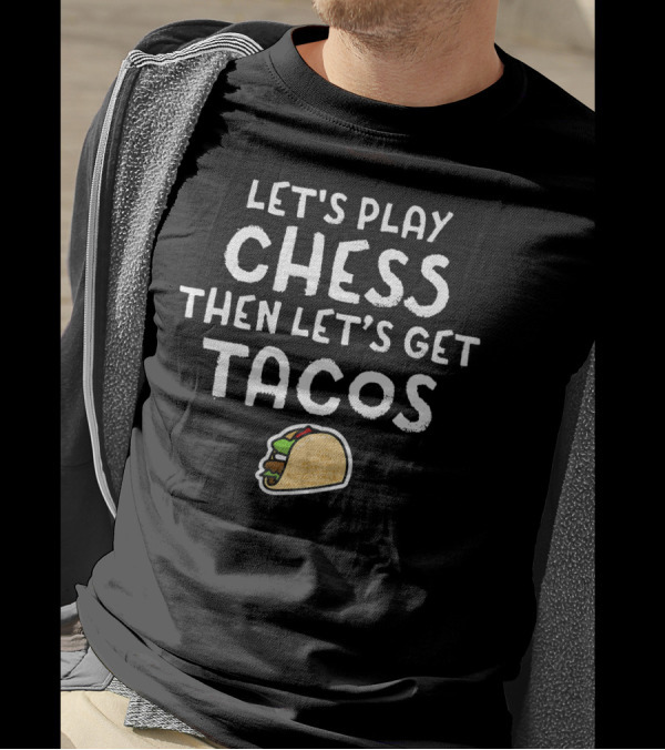 LET'S PLAY CHESS THEN LET'S GET TACOS T-Shirt