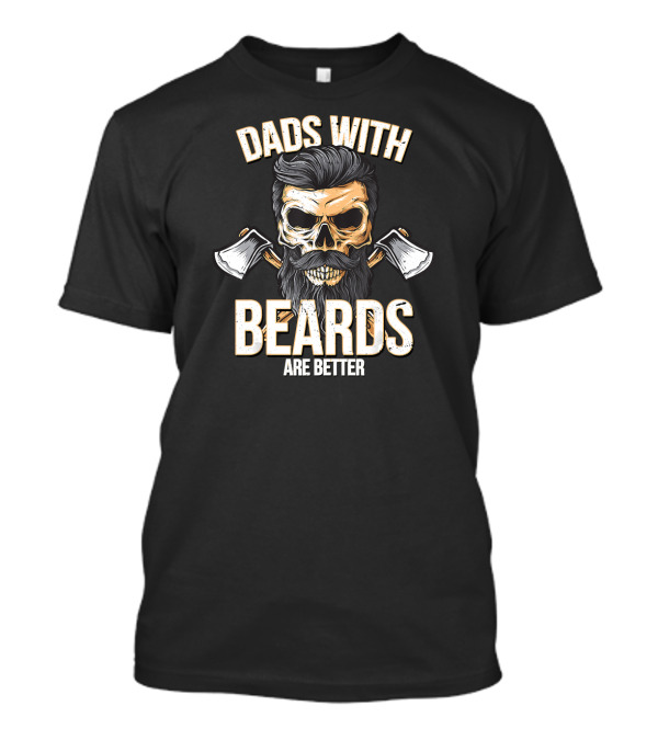 Dads With Beards Are Better Skull With Axes T-Shirt
